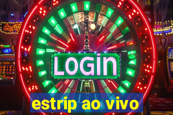 estrip ao vivo